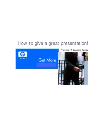 How to give a great presentation!  From the HP Learning Center  How to give a great presentation
