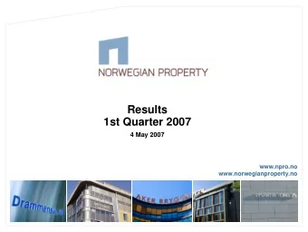 Results  1st Quarter 2007  4 May 2007  www.npro.no  www.norwegianproperty.no  Contents