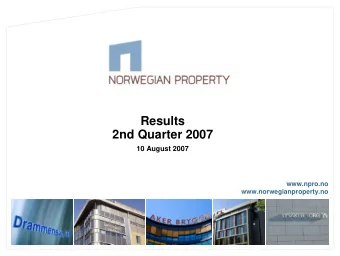 Results  2nd Quarter 2007  10 August 2007  www.npro.no  www.norwegianproperty.no  Contents