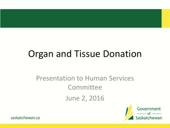 Organ and Tissue Donation  Presentation to Human Services  Committee  June 2, 2016  Why organ and