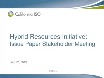 Hybrid Resources Initiative:  Issue Paper Stakeholder Meeting  July 22, 2019  CAISO Public  CAISO