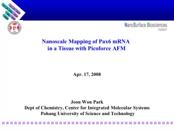 Nanoscale Mapping of Pax6 mRNA  in a Tissue with Picoforce AFM  Apr. 17, 2008  Joon Won Park  Dept