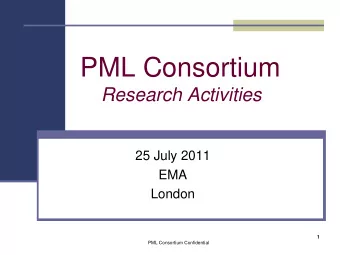 PML Consortium  Research Activities  25 July 2011  EMA  London  1  1  PML Consortium Confidential