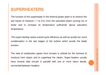 SUPERHEATERS  The function of the superheater in the thermal power plant is to remove the last