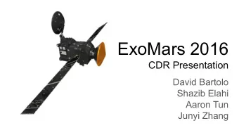 ExoMars 2016  CDR Presentation  David Bartolo  Shazib Elahi  Aaron Tun  Junyi Zhang  Brief Recap  -