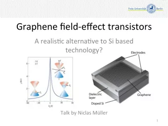 Graphene(field,effect(transistors(  A(realis4c(alterna4ve(to(Si(based(  technology?(  (  (  (  (  (