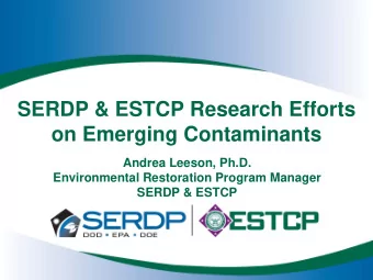 SERDP &amp; ESTCP Research Efforts  on Emerging Contaminants  Andrea Leeson, Ph.D.  Environmental