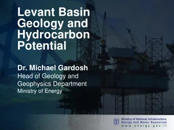 Levant Basin  Geology and  Hydrocarbon  Potential  Dr. Michael Gardosh  Head of Geology and