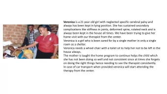 room as a shelter.  Veronica needs a wheel chair with a toilet sit to help her not to be left in