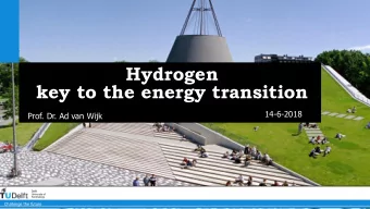 Hydrogen  key to the energy transition  14-6-2018  Prof. Dr. Ad van Wijk  15-6-2018  Delft