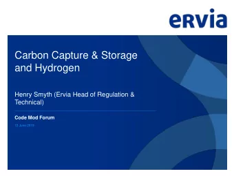 Carbon Capture &amp; Storage  and Hydrogen  Henry Smyth (Ervia Head of Regulation &amp;  Technical)