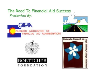The Road To Financial Aid Success  Presented By:  The Road To Financial Aid Success  Your PLAN: