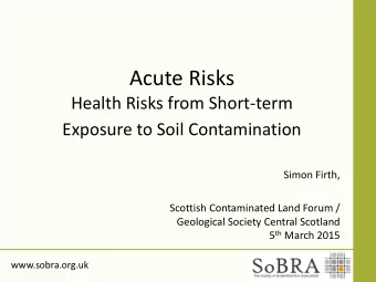 Acute Risks  Health Risks from Short-term Exposure to Soil Contamination  Simon Firth,  Scottish