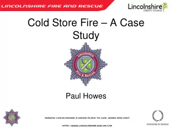 Cold Store Fire  A Case  Study  Paul Howes  1  Issues surrounding a fire  2  Initial Attendance