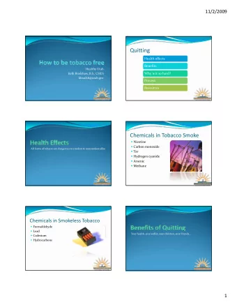 Quitting Health effects  Benefits  H Healthy Utah lth Ut h Kelli Bradshaw, B.S., CHES Why is it so