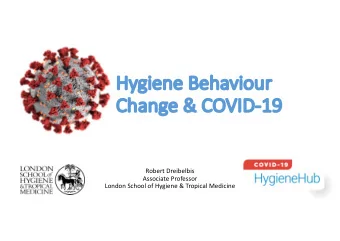 Hy  Hygiene  ne Be  Beha  haviour  ur  Cha  Chang  nge &amp; COVI  VID-19  19  Robert Dreibelbis