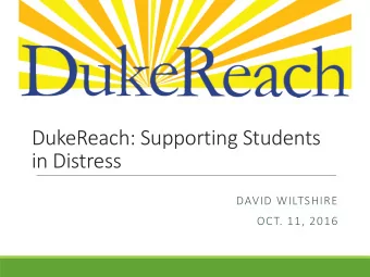 DukeReach:  Supporting  Students    in  Distress  DAVID  WILTSHIRE  OCT.  11,
