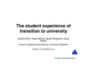 The student experience of  transition to university  Sandra Winn, Paula Wilcox, Sarah Pemberton,