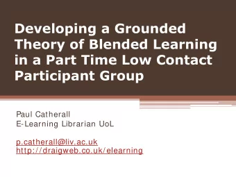 Theory of Blended Learning  in a Part Time Low Contact Participant Group  Paul Catherall