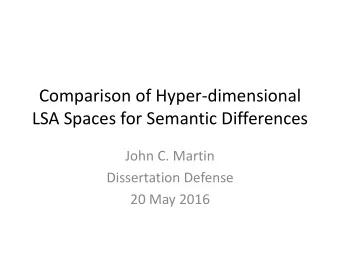 LSA Spaces for Semantic Differences  John C. Martin  Dissertation Defense  20 May 2016  Overview