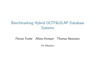 Benchmarking Hybrid OLTP&amp;OLAP Database  Systems  Florian Funke  Alfons Kemper  Thomas Neumann
