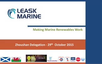 Making Marine Renewables Work Zhoushan Delegation - 29 th October 2015  Welcome to Leask Marine
