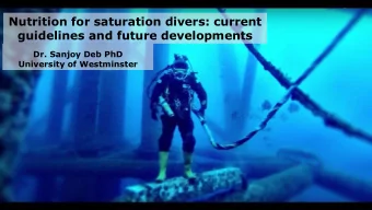 Nutrition for saturation divers: current  guidelines and future developments  Dr. Sanjoy Deb PhD