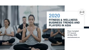 2020  FITNESS &amp; WELLNESS  BUSINESS TRENDS AND  PLAYERS IN ASIA  Ross Campbell  FIT Summit  20