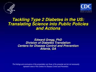 Tackling Type 2 Diabetes in the US:  Translating Science into Public Policies  and Actions  Edward