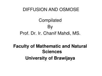 DIFFUSION AND OSMOSE  Compilated  By  Prof. Dr. Ir. Chanif Mahdi, MS.  Faculty of Mathematic and