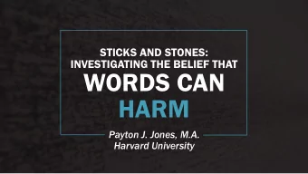 WORDS CAN  HARM  Payton J. Jones, M.A.  Harvard University  ARE WORDS  HARMFUL?  Fire in a crowded