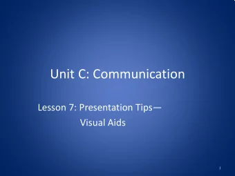 Unit C: Communication  Lesson 7: Presentation Tips  Visual Aids  1  Why Use Visual Aids?