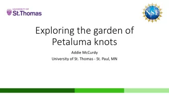 Exploring the garden of  Petaluma knots  Addie McCurdy  University of St. Thomas - St. Paul, MN