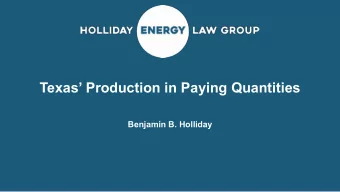 Texas Production in Paying Quantities  Benjamin B. Holliday  Holliday Energy Law Group PC