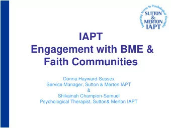 Engagement with BME &amp; Faith Communities  Donna Hayward-Sussex  Service Manager, Sutton &amp;