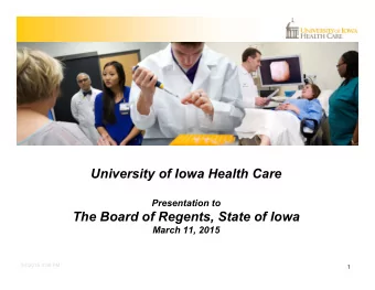 University of Iowa Health Care  Presentation to  The Board of Regents, State of Iowa  March 11,