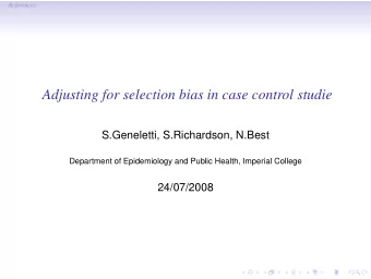 Adjusting for selection bias in case control studie  S.Geneletti, S.Richardson, N.Best  Department