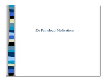 23a Pathology: Medications 23a Pathology: Medications  Class Outline  5 minutes