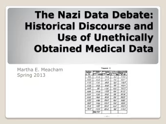 The Nazi Data Debate:  Historical Discourse and  Use of Unethically  Obtained Medical Data  Martha