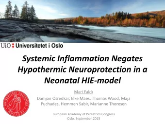 Systemic Inflammation Negates  Hypothermic Neuroprotection in a Neonatal HIE-model  Mari Falck