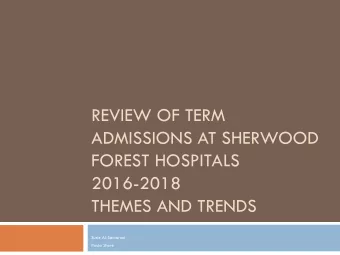 REVIEW OF TERM  ADMISSIONS AT SHERWOOD  FOREST HOSPITALS  2016-2018  THEMES AND TRENDS  Susie