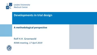 Developments in trial design  A methodological perspective  Rolf H.H. Groenwold  RSNN meeting, 17