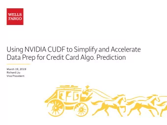 Using NVIDIA CUDF to Simplify and Accelerate  Data Prep for Credit Card Algo. Prediction  March 19,
