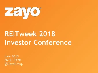 REITweek 2018  Investor Conference  June 2018  NYSE: ZAYO  @ZayoGroup  Safe Harbor  Information
