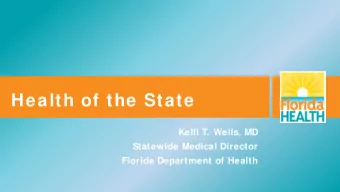 Health of the State  Kelli T. Wells, MD  Statewide Medical Director  Florida Department of Health