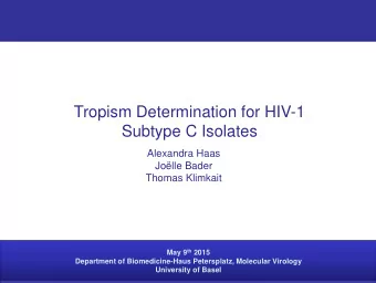 Tropism Determination for HIV-1  Subtype C Isolates Alexandra Haas  Jolle Bader  Thomas Klimkait