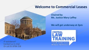 Welcome to Commercial Leases  Chaired by  Ms. Justice Mary Laffoy  We will get underway at 2pm  IT