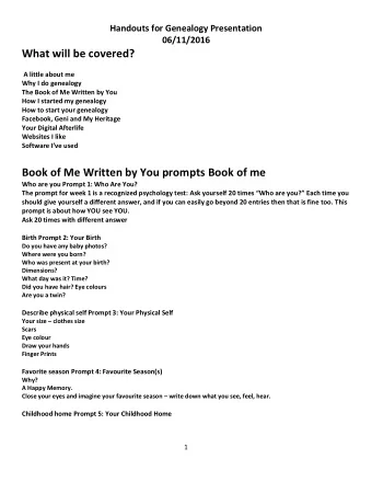 What will be covered?  A little about me  Why I do genealogy  The Book of Me Written by You  How I