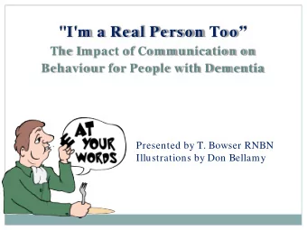 &quot;I'm  a Real Person Too  The Im pact of Com m unication on Behaviour for People with Dem