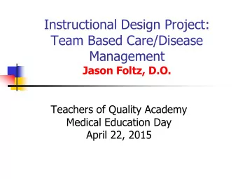 Team Based Care/Disease  Management  Jason Foltz, D.O.  Teachers of Quality Academy  Medical